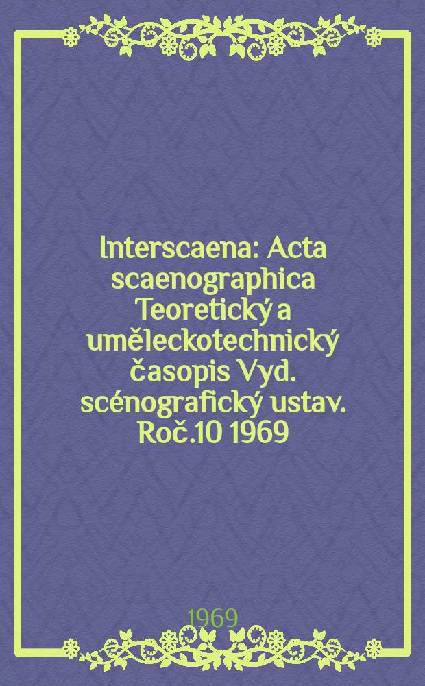 Interscaena : Acta scaenographica Teoretický a uměleckotechnický časopis Vyd. scénografický ustav. Roč.10 1969/1970, Seš.3