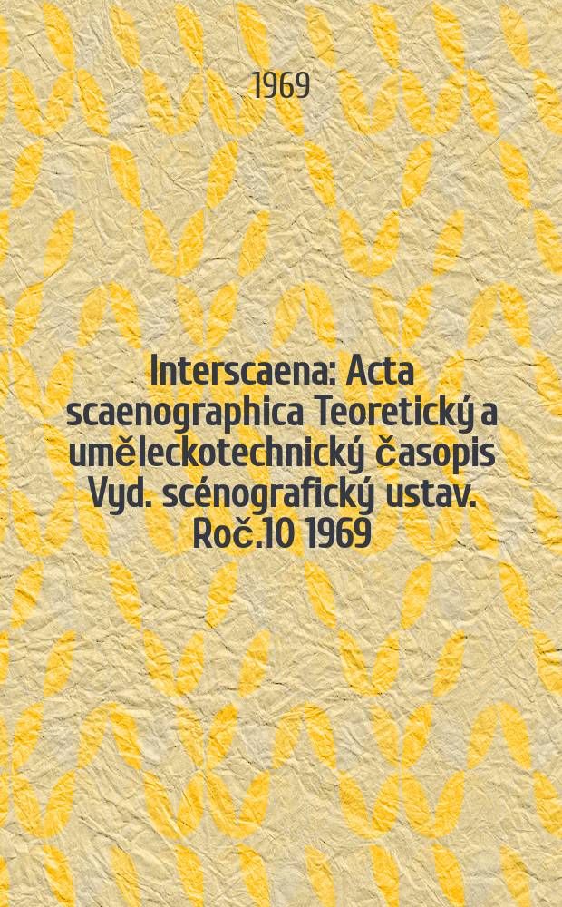 Interscaena : Acta scaenographica Teoretický a uměleckotechnický časopis Vyd. scénografický ustav. Roč.10 1969/1970, Seš.4