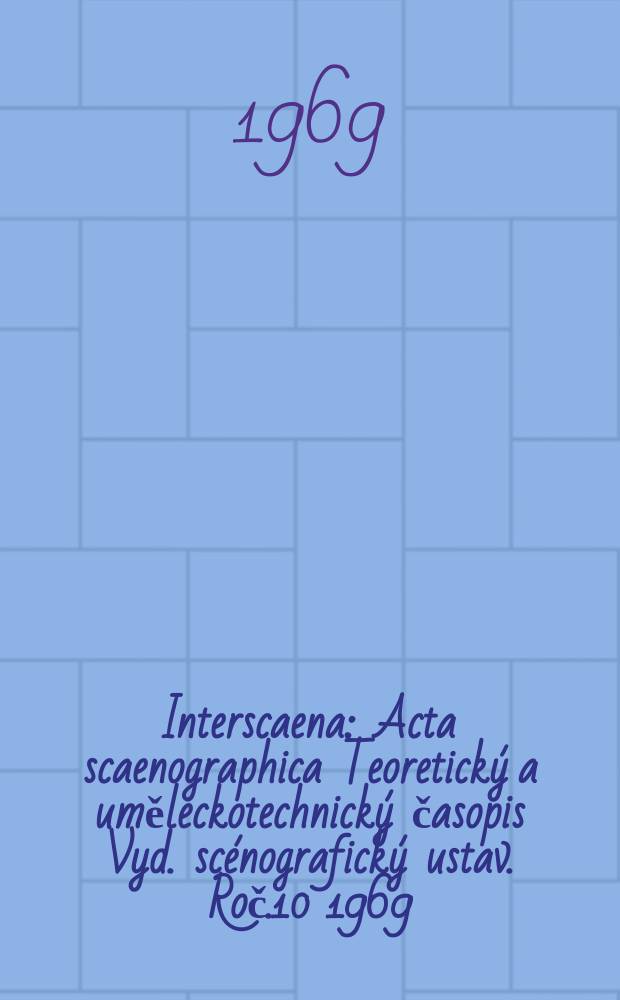 Interscaena : Acta scaenographica Teoretický a uměleckotechnický časopis Vyd. scénografický ustav. Roč.10 1969/1970, Seš.5