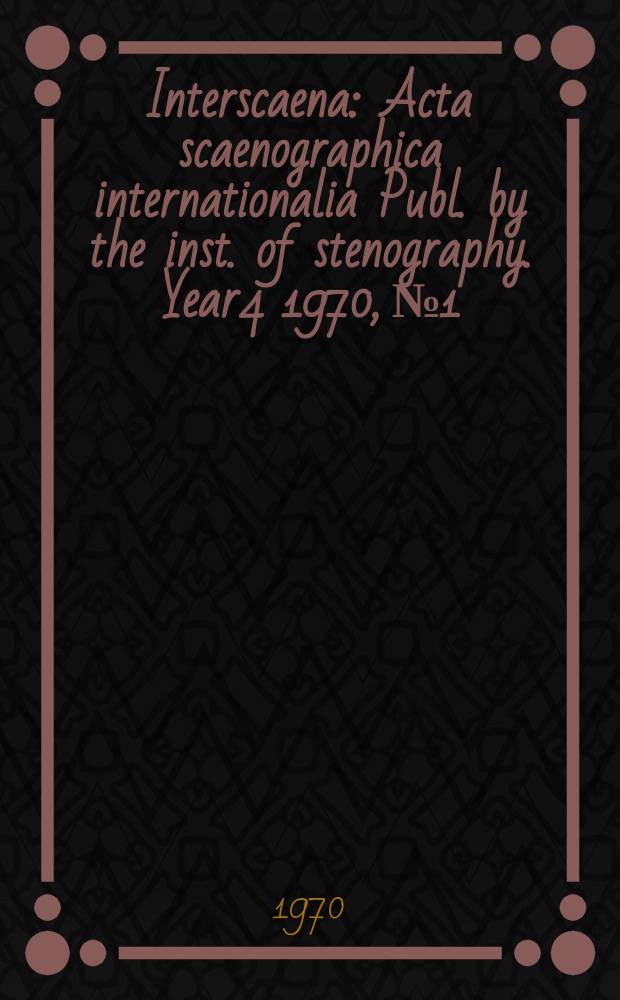 Interscaena : Acta scaenographica internationalia Publ. by the inst. of stenography. Year4 1970, №1