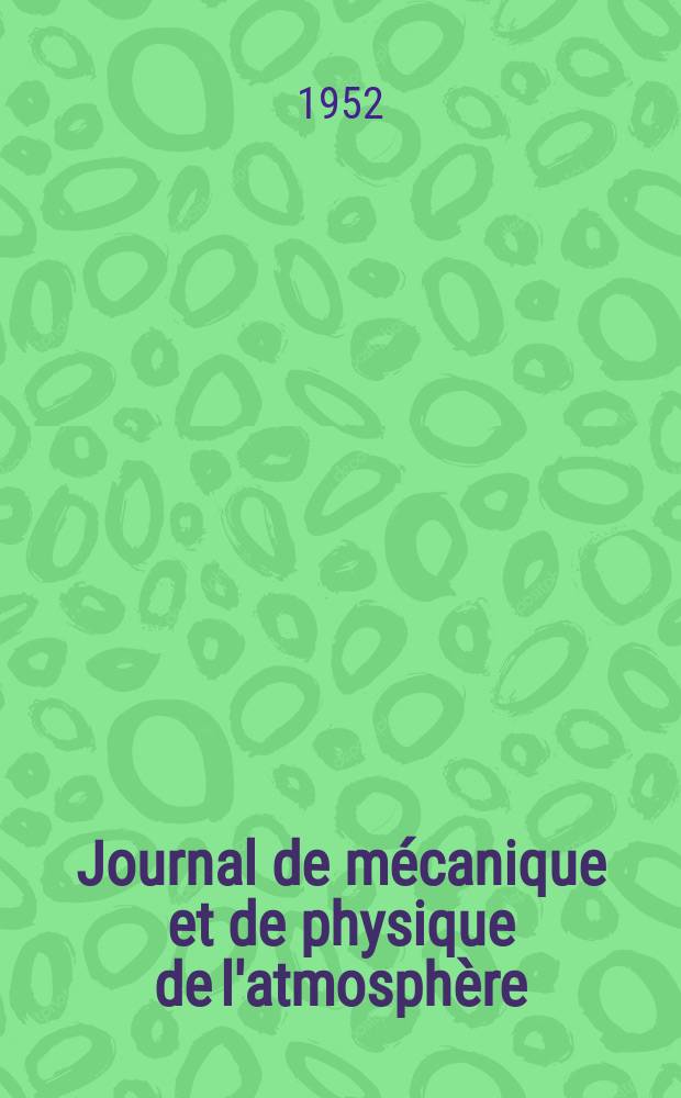 Journal de mécanique et de physique de l'atmosphère : Ex Journal scientifique de la météorologie Publication trimestrielle de la Société météorologique de France. Année4 1952, №15