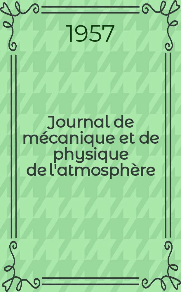 Journal de mécanique et de physique de l'atmosphère : Ex Journal scientifique de la météorologie Publication trimestrielle de la Société météorologique de France. Année9 1957, №33