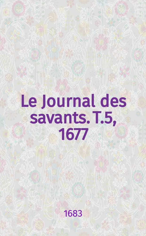 Le Journal des savants. T.5, 1677
