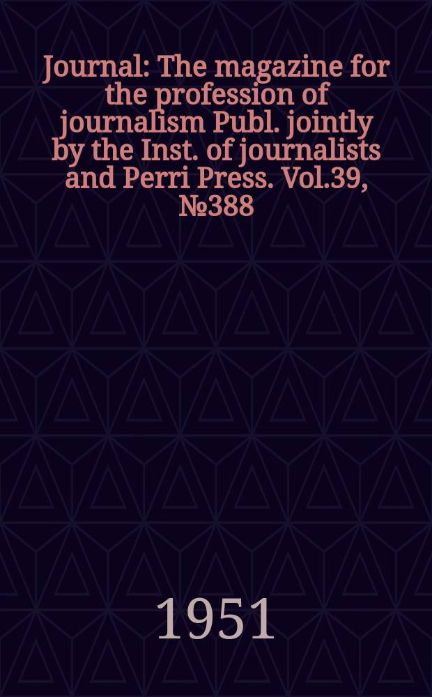 Journal : The magazine for the profession of journalism Publ. jointly by the Inst. of journalists and Perri Press. Vol.39, №388