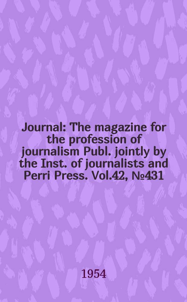 Journal : The magazine for the profession of journalism Publ. jointly by the Inst. of journalists and Perri Press. Vol.42, №431