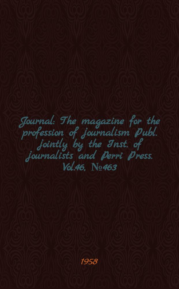 Journal : The magazine for the profession of journalism Publ. jointly by the Inst. of journalists and Perri Press. Vol.46, №463