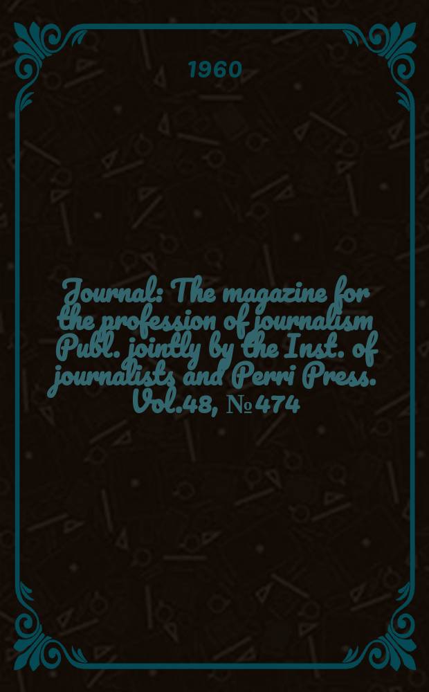 Journal : The magazine for the profession of journalism Publ. jointly by the Inst. of journalists and Perri Press. Vol.48, №474