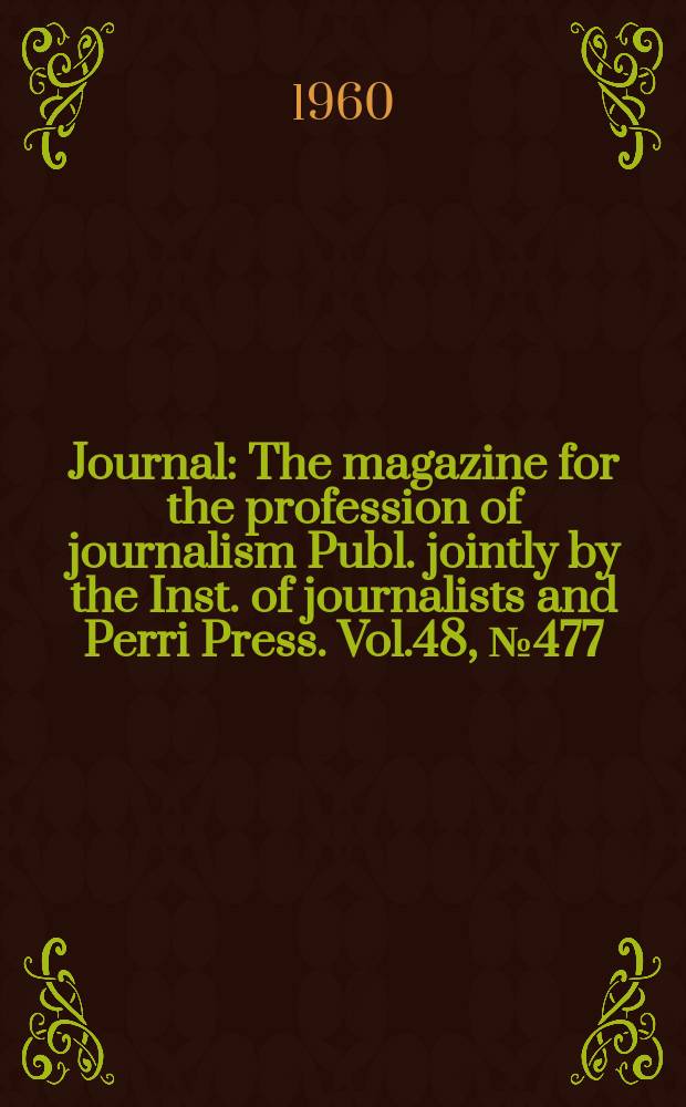 Journal : The magazine for the profession of journalism Publ. jointly by the Inst. of journalists and Perri Press. Vol.48, №477