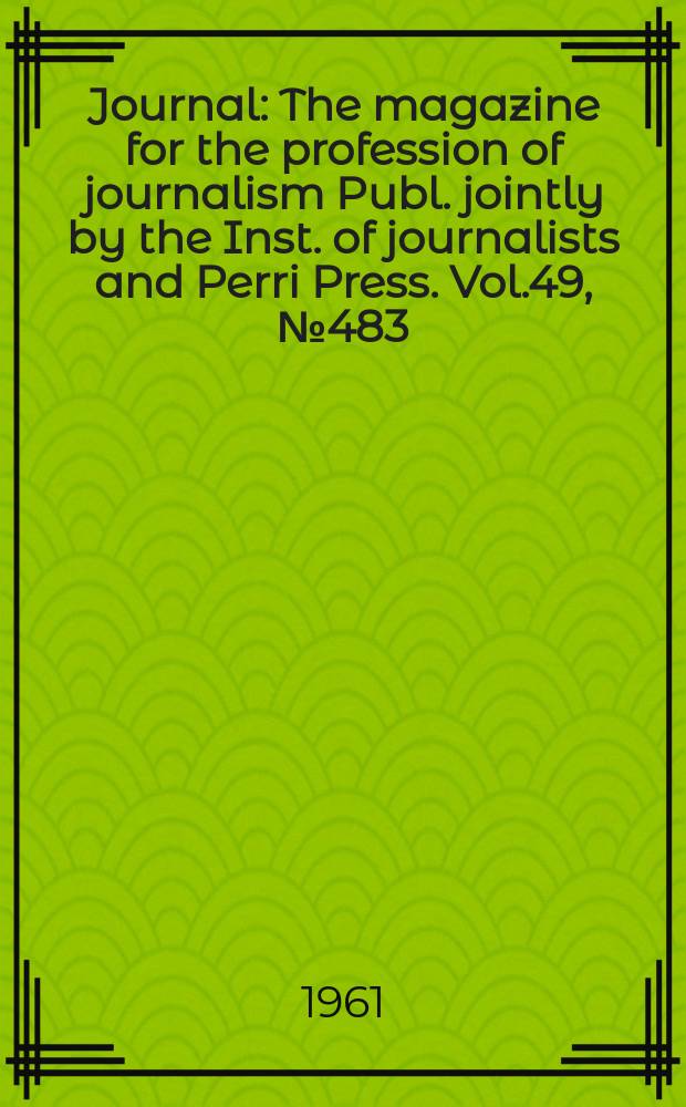 Journal : The magazine for the profession of journalism Publ. jointly by the Inst. of journalists and Perri Press. Vol.49, №483