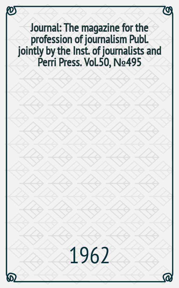 Journal : The magazine for the profession of journalism Publ. jointly by the Inst. of journalists and Perri Press. Vol.50, №495