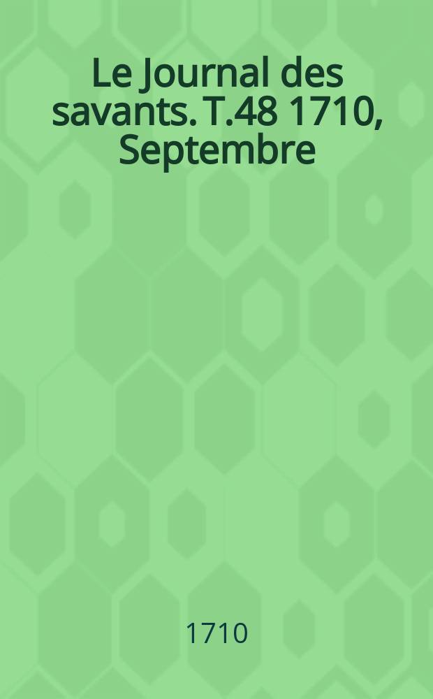 Le Journal des savants. T.48 1710, Septembre