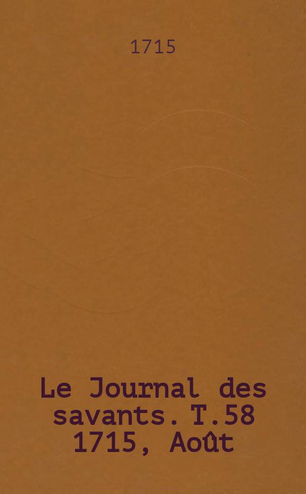 Le Journal des savants. T.58 1715, Août