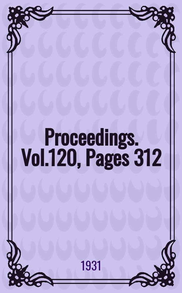 Proceedings. Vol.120, Pages 312
