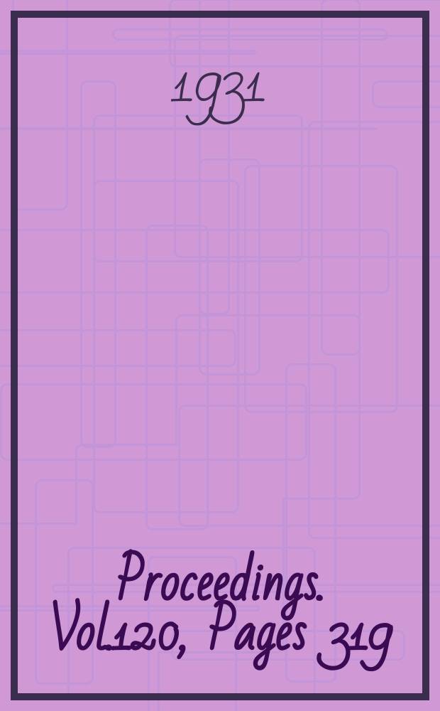 Proceedings. Vol.120, Pages 319