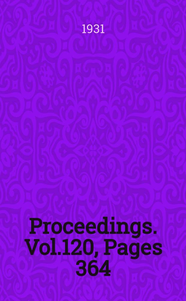 Proceedings. Vol.120, Pages 364