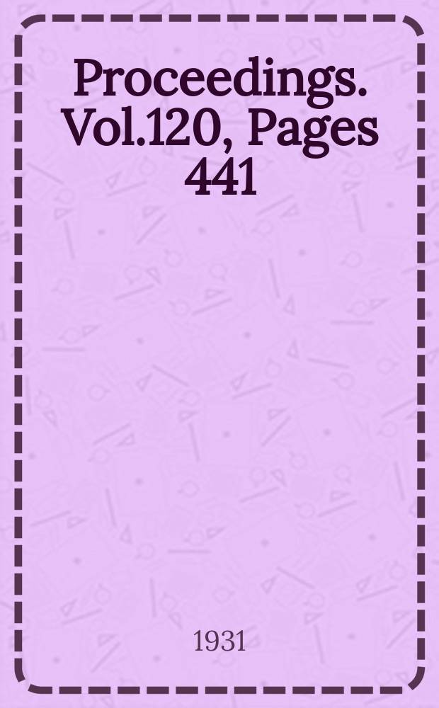 Proceedings. Vol.120, Pages 441