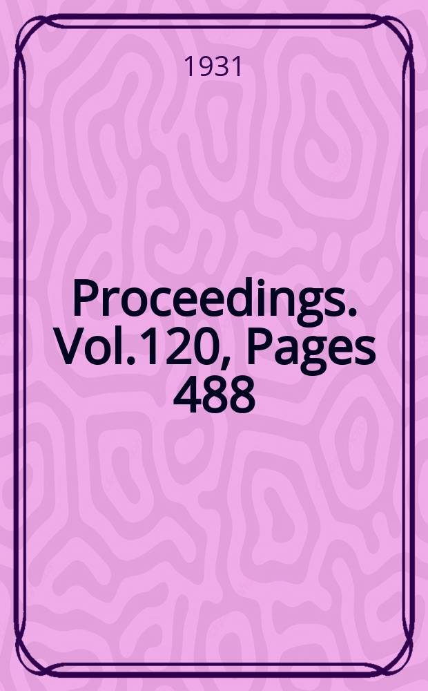 Proceedings. Vol.120, Pages 488
