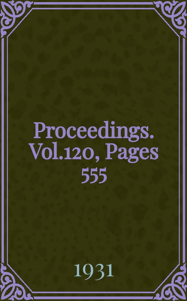 Proceedings. Vol.120, Pages 555