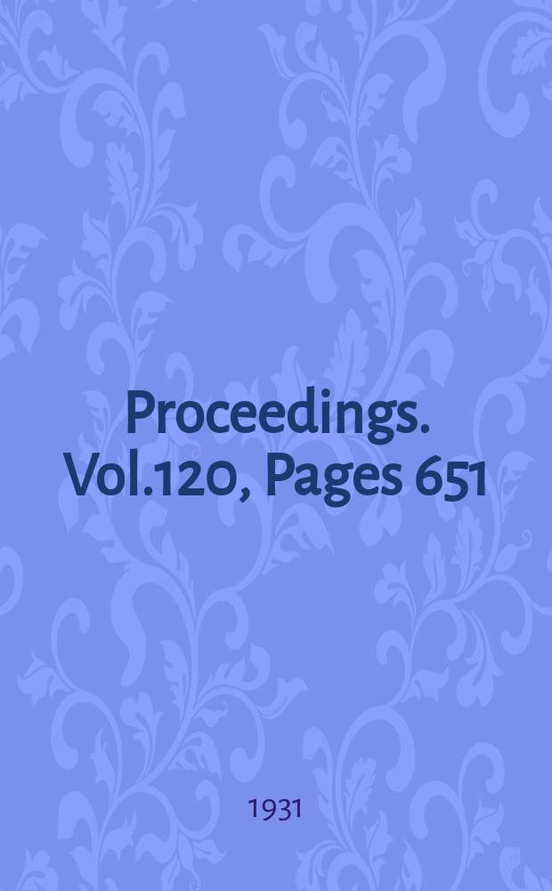 Proceedings. Vol.120, Pages 651