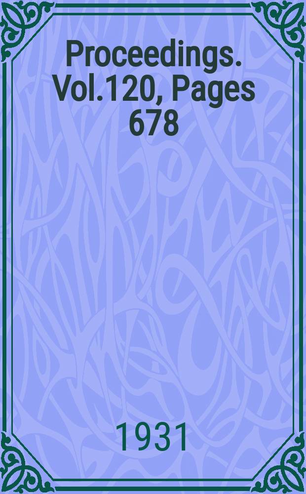 Proceedings. Vol.120, Pages 678
