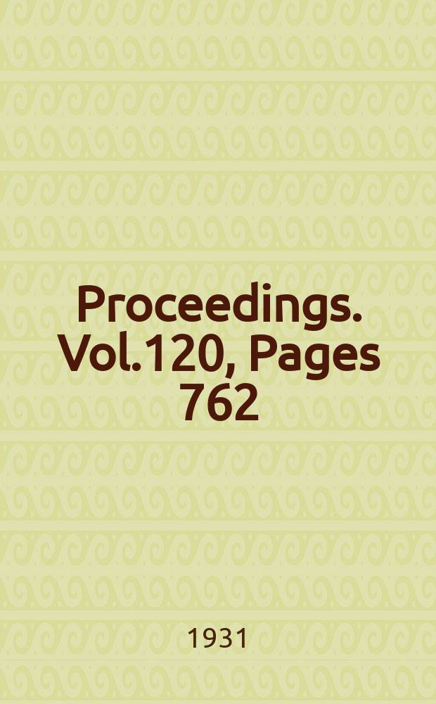 Proceedings. Vol.120, Pages 762
