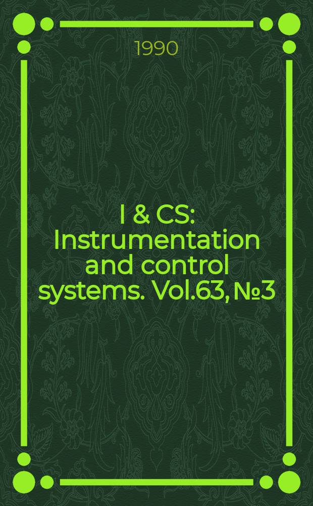I & CS : Instrumentation and control systems. Vol.63, №3