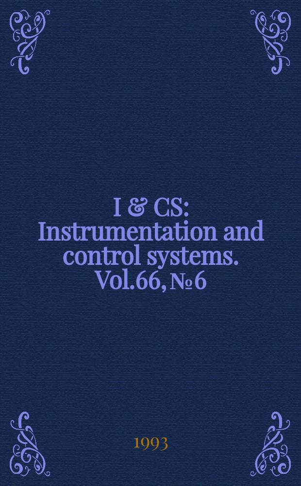 I & CS : Instrumentation and control systems. Vol.66, №6