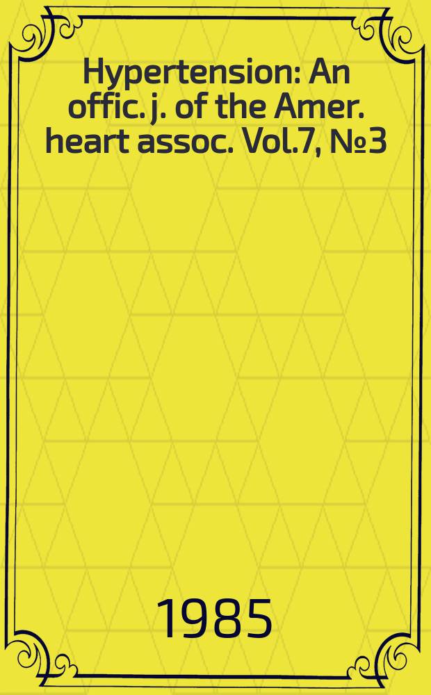 Hypertension : An offic. j. of the Amer. heart assoc. Vol.7, №3(Pt.1)