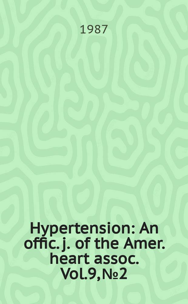 Hypertension : An offic. j. of the Amer. heart assoc. Vol.9, №2