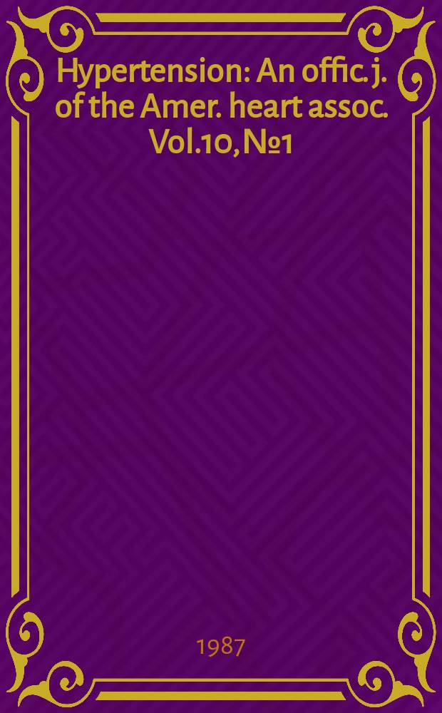 Hypertension : An offic. j. of the Amer. heart assoc. Vol.10, №1