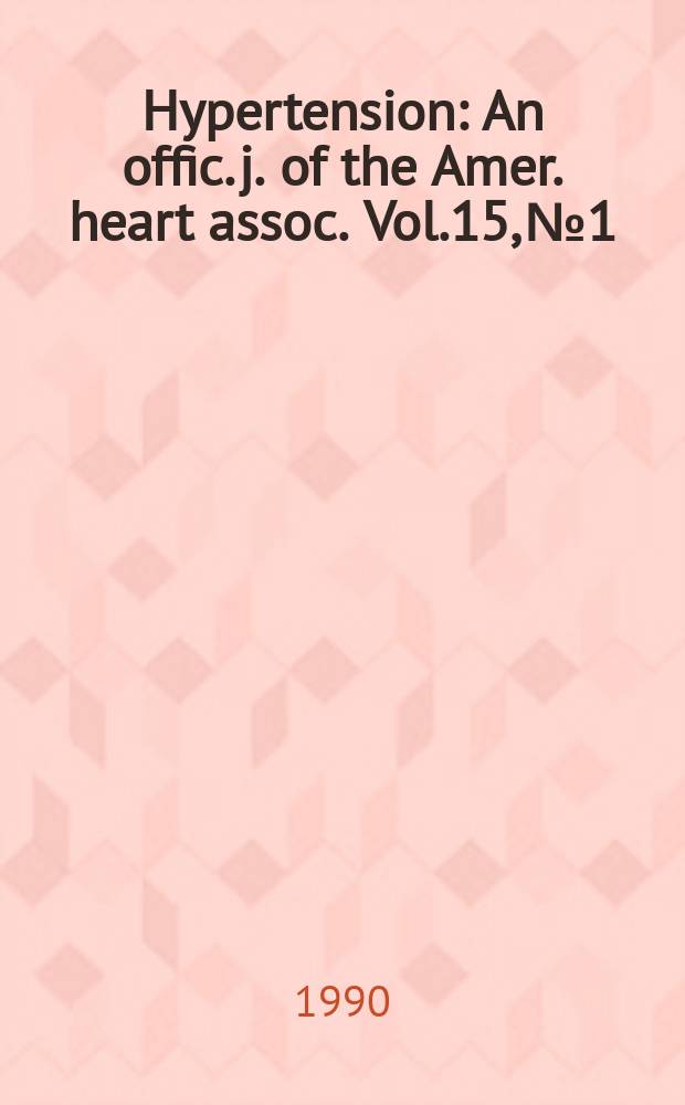 Hypertension : An offic. j. of the Amer. heart assoc. Vol.15, №1