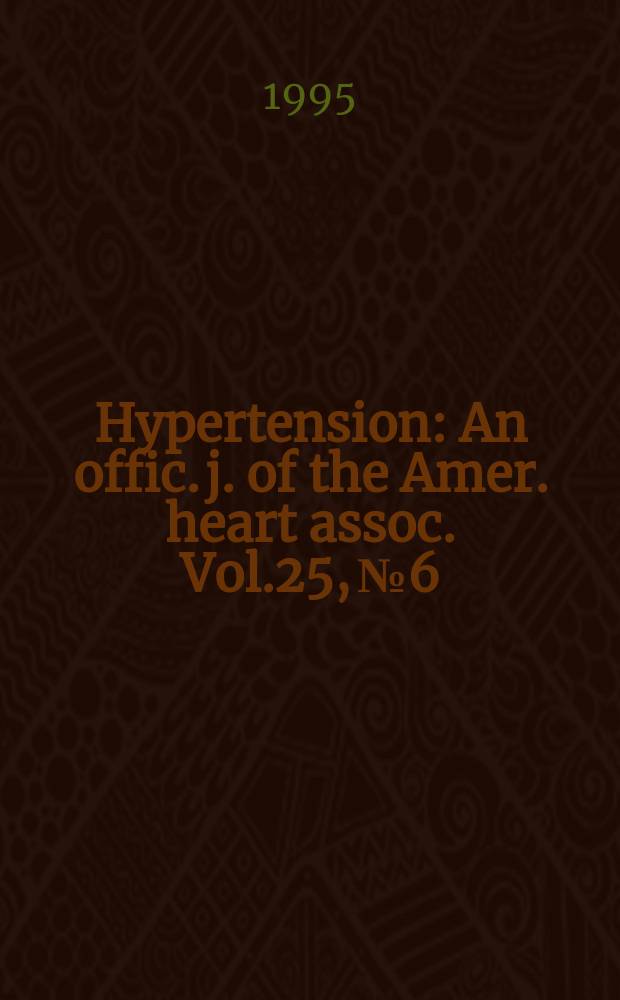 Hypertension : An offic. j. of the Amer. heart assoc. Vol.25, №6