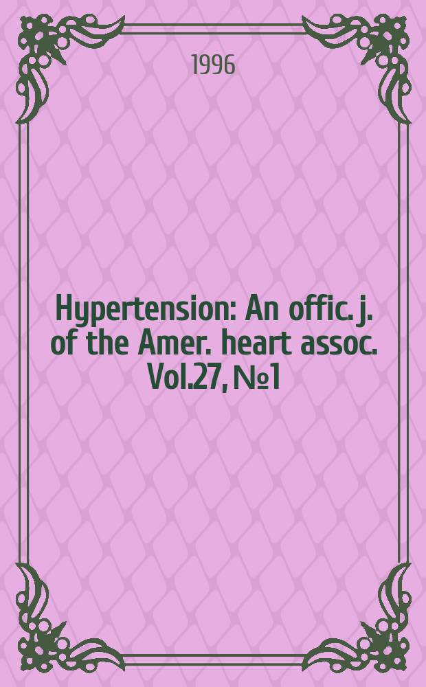 Hypertension : An offic. j. of the Amer. heart assoc. Vol.27, №1