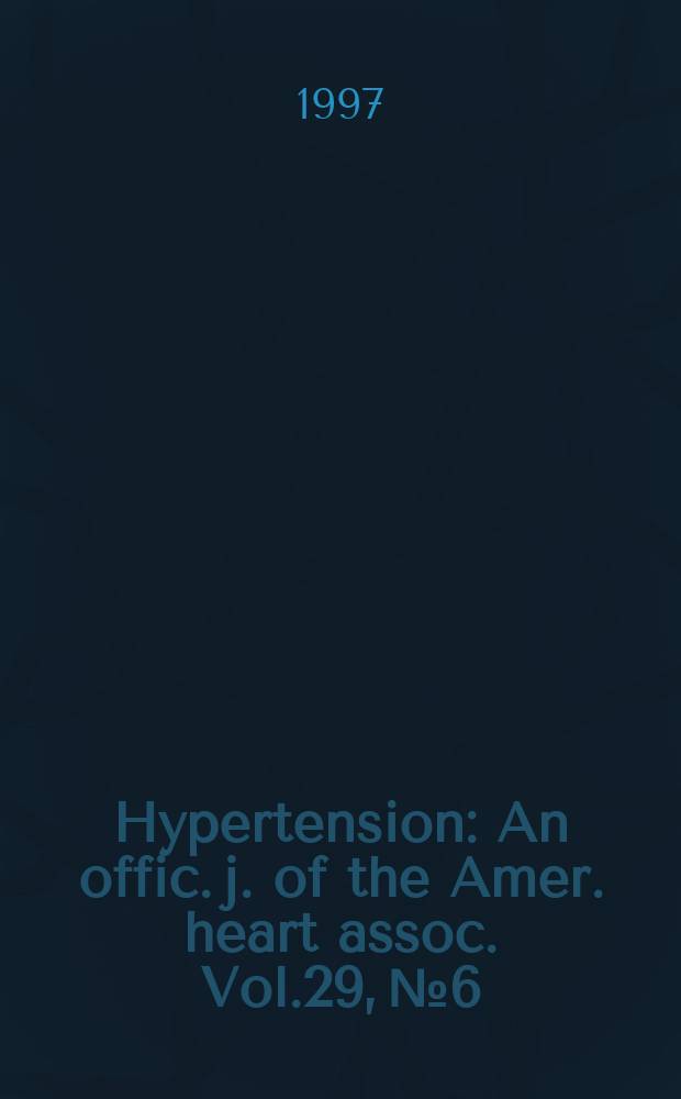 Hypertension : An offic. j. of the Amer. heart assoc. Vol.29, №6
