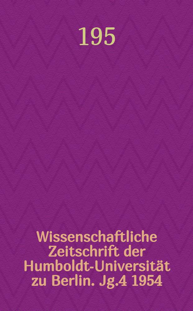 Wissenschaftliche Zeitschrift der Humboldt-Universität zu Berlin. Jg.4 1954/1955, H.1