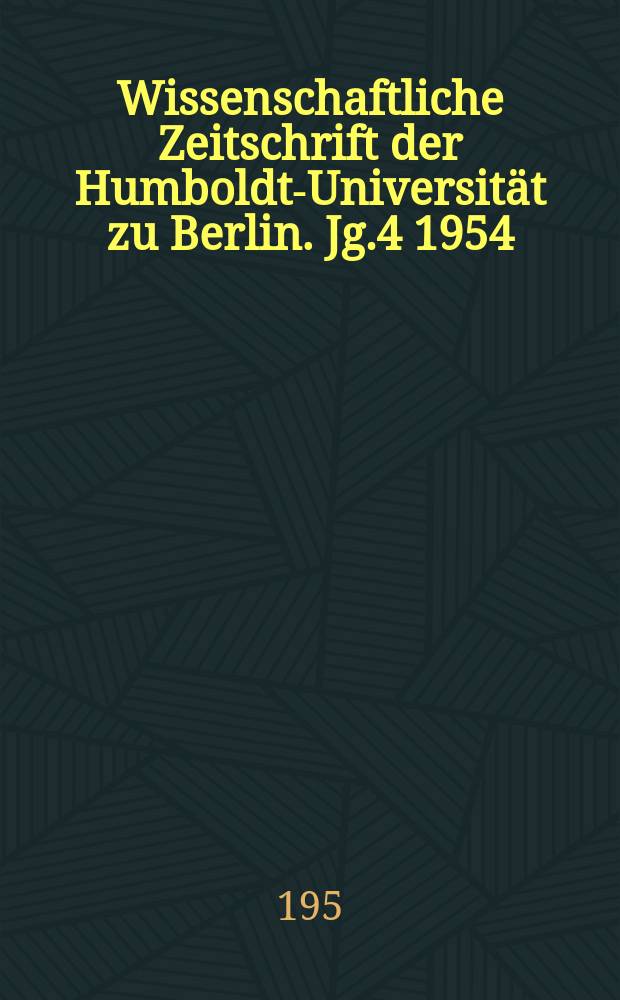 Wissenschaftliche Zeitschrift der Humboldt-Universität zu Berlin. Jg.4 1954/1955, H.3