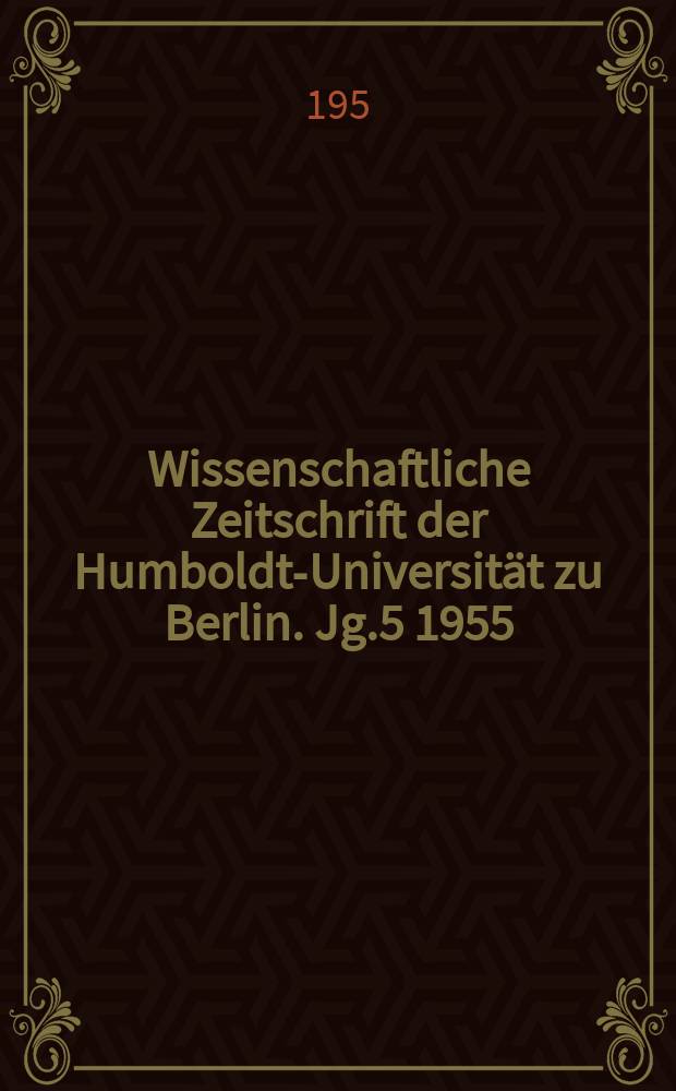 Wissenschaftliche Zeitschrift der Humboldt-Universität zu Berlin. Jg.5 1955/1956, H.3