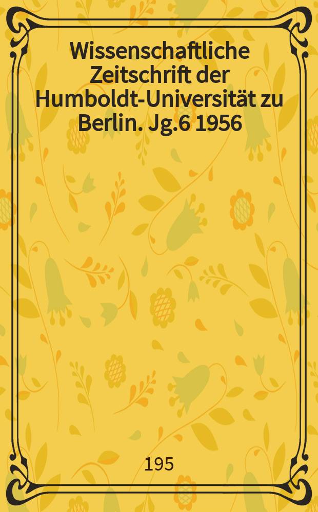 Wissenschaftliche Zeitschrift der Humboldt-Universität zu Berlin. Jg.6 1956/1957, H.3