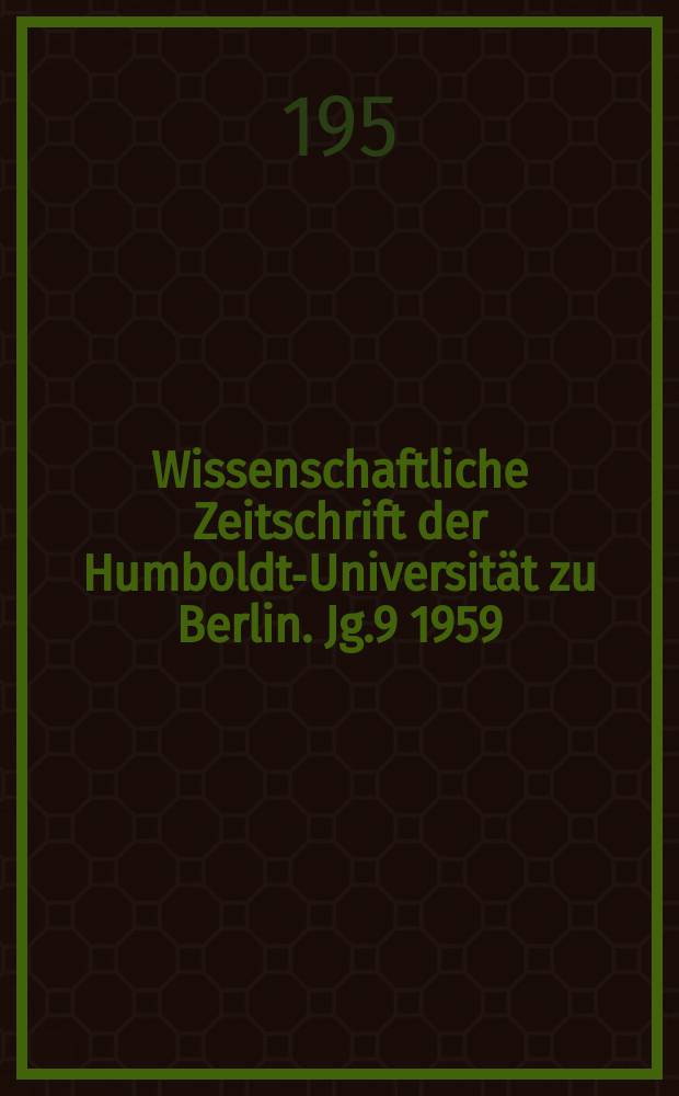 Wissenschaftliche Zeitschrift der Humboldt-Universität zu Berlin. Jg.9 1959/1960, H.3