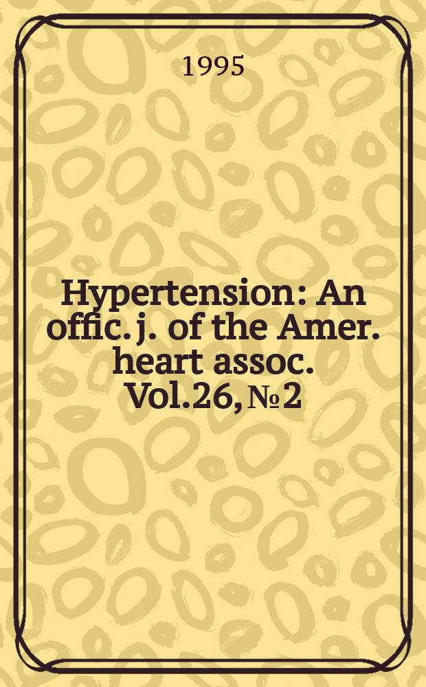 Hypertension : An offic. j. of the Amer. heart assoc. Vol.26, №2
