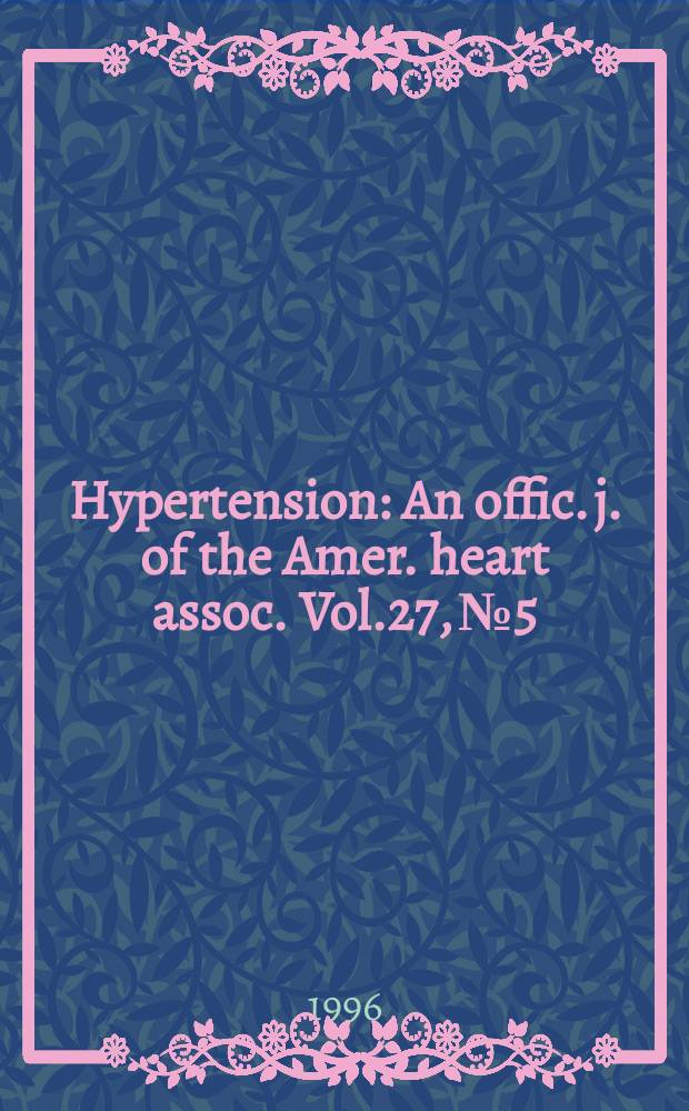 Hypertension : An offic. j. of the Amer. heart assoc. Vol.27, №5