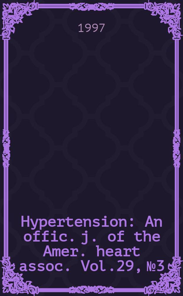 Hypertension : An offic. j. of the Amer. heart assoc. Vol.29, №3