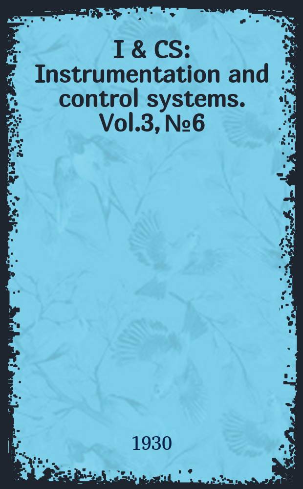 I & CS : Instrumentation and control systems. Vol.3, №6