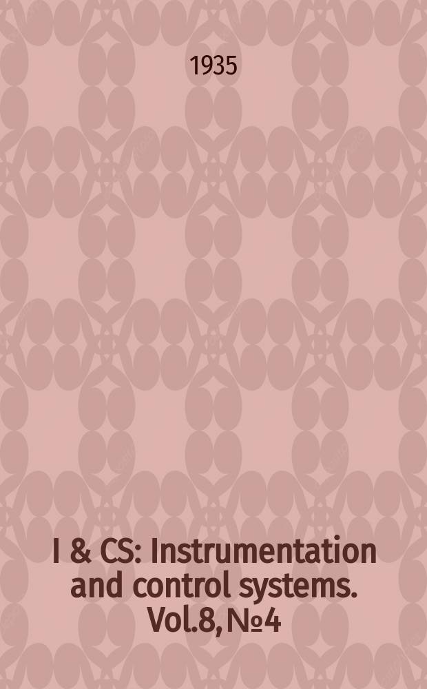 I & CS : Instrumentation and control systems. Vol.8, №4
