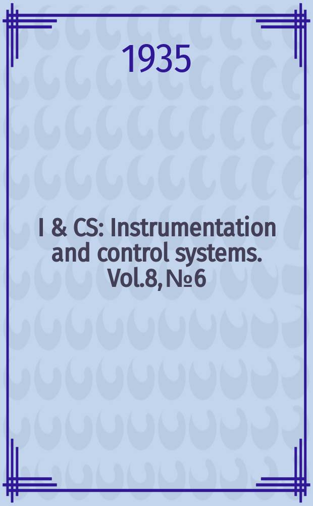 I & CS : Instrumentation and control systems. Vol.8, №6