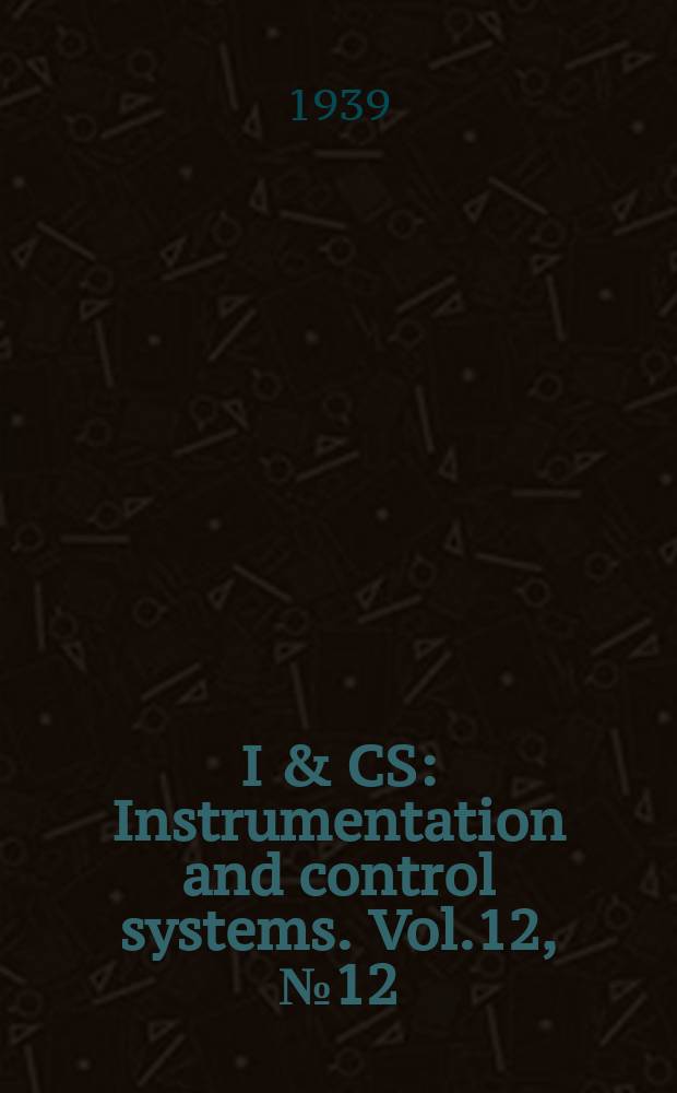 I & CS : Instrumentation and control systems. Vol.12, №12
