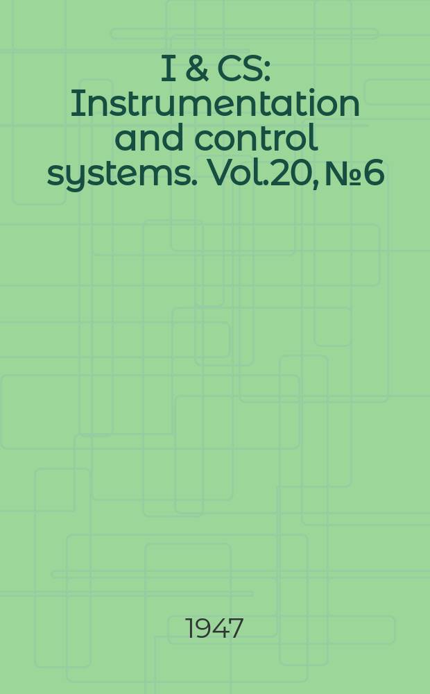 I & CS : Instrumentation and control systems. Vol.20, №6