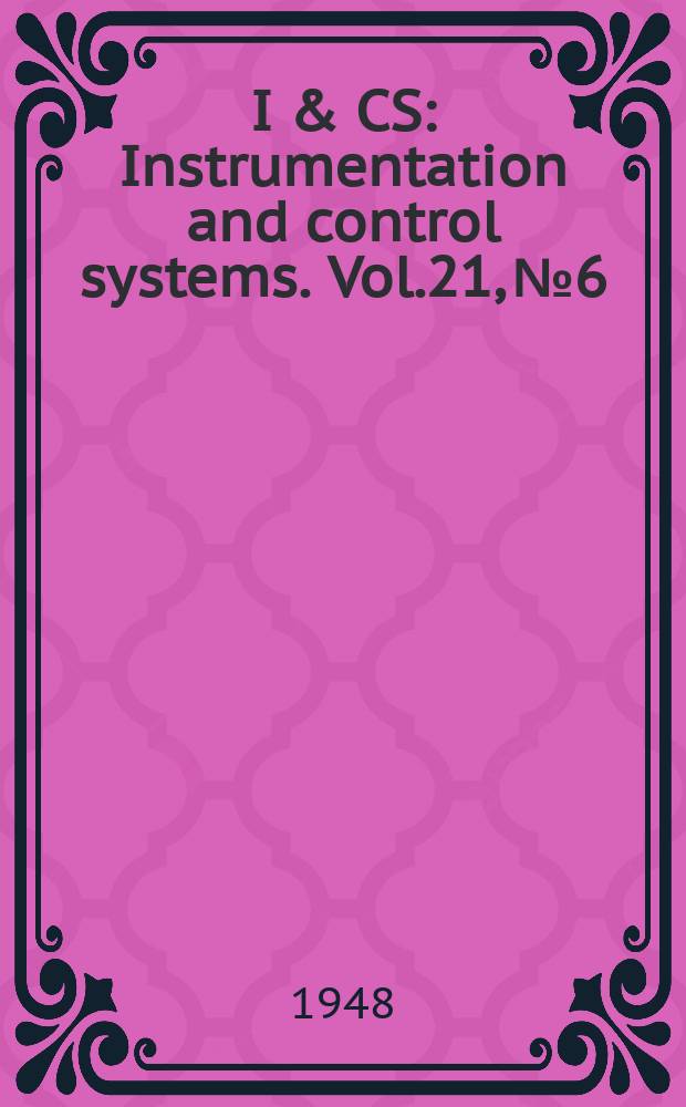 I & CS : Instrumentation and control systems. Vol.21, №6