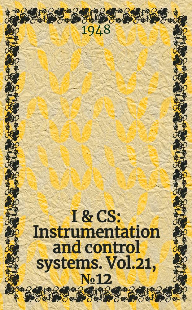 I & CS : Instrumentation and control systems. Vol.21, №12