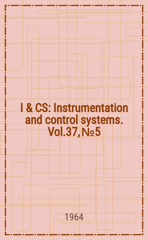 I & CS : Instrumentation and control systems. Vol.37, №5